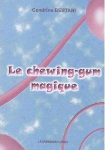 Couverture du livre « Le chewing-gum magique » de Cendrine Bertani aux éditions Presses Du Midi