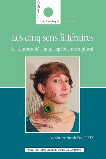 Couverture du livre « Les Cinq sens littéraires : La sensorialité comme opérateur scriptural » de Paul Dirkx aux éditions Pu De Nancy