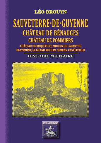 Couverture du livre « Sauveterre-de-Guyenne, château de Bénauges, château de Pomiers... histoire militaire » de Leo Drouyn aux éditions Editions Des Regionalismes