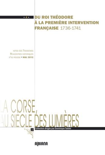 Couverture du livre « Du roi Théodore à la première intervention française 1736-1741 ; actes des IIIe rencontres historiques d'Ile-Rousse » de Dominique Taddei aux éditions Albiana