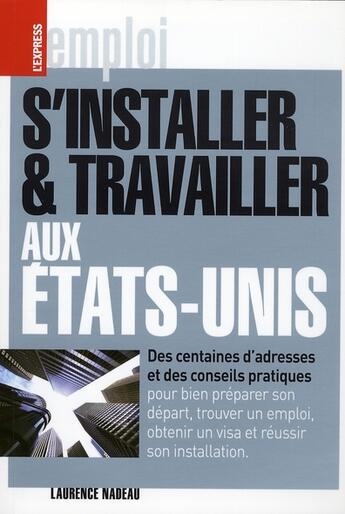 Couverture du livre « S'installer et travailler aux Etats-Unis » de Laurence Nadeau aux éditions L'express