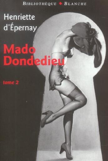 Couverture du livre « Mado dondedieu - Tome 2 » de Henriette D'Epernay aux éditions Blanche