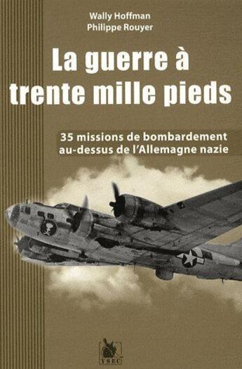 Couverture du livre « La guerre à trente mille pieds ; 35 missions de bombardement au-dessus de l'Allemagne nazie » de Wally Hoffman et Philippe Rouyer aux éditions Ysec