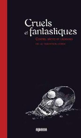 Couverture du livre « Cruels et fantastiques ; contes, récits et légendes de la tradition corse » de  aux éditions Albiana