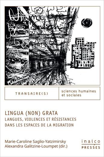 Couverture du livre « Lingua (non) grata : langues, violences et résistances dans les espaces de la migration » de Marie-Caroline Saglio-Yatzimirsky et Alexandra Galitzine-Loumpet aux éditions Les Presses De L'inalco