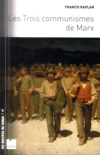 Couverture du livre « Les trois communismes de Marx » de Francis Kaplan aux éditions Felin