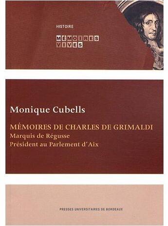 Couverture du livre « Mémoires de Charles de Grimaldi : Marquis de Régusse, Président au Parlement d'Aix » de Monique Cubells aux éditions Pu De Bordeaux