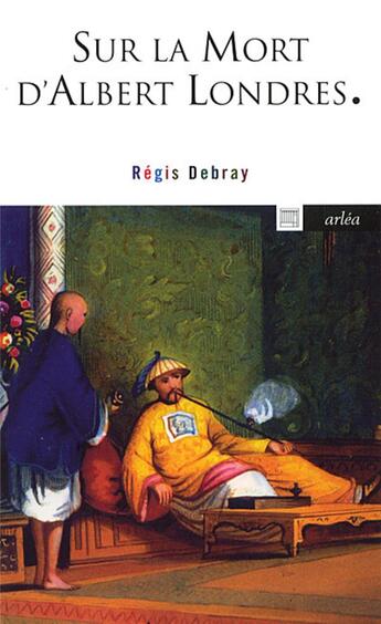 Couverture du livre « Sur la mort d'Albert Londres » de Regis Debray aux éditions Arlea