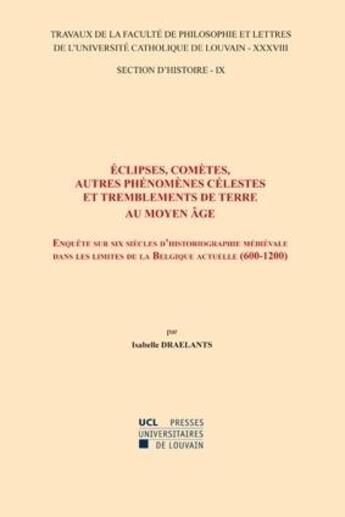 Couverture du livre « Eclipses, cometes, autres phenomenes celestes et tremblements de terre au moyen age: enquete sur six » de Draelants Isabelle aux éditions Pu De Louvain