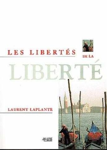 Couverture du livre « Les libertes de la liberte » de Laurent Laplante aux éditions Anne Sigier