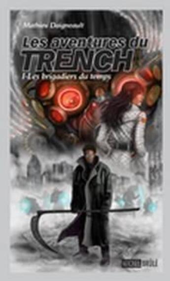 Couverture du livre « Les aventures du Trench t.1 ; les brigadiers du temps » de Mathieu Daigneault aux éditions Michel Brule