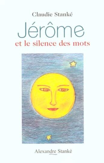 Couverture du livre « Jerome et le silence des mots » de Claudie Stanke aux éditions Stanke Alexandre