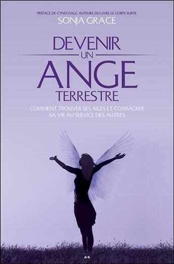 Couverture du livre « Devenir un ange terrestre ; comment trouver ses ailes et consacrer sa vie au service des autres » de Sonja Grace aux éditions Ada