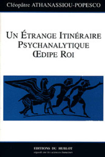 Couverture du livre « Un étrange itineraire psychanalytique ; Oedipe Roi » de Cleoplatre Athanassiou-Popesco aux éditions Hublot