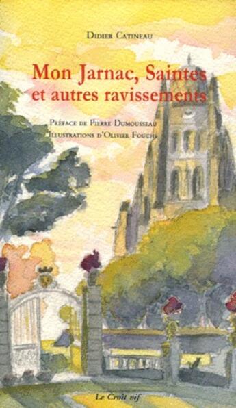 Couverture du livre « Mon Jarnac ; saintes et autres ravissements » de Didier Catineau aux éditions Croit Vif