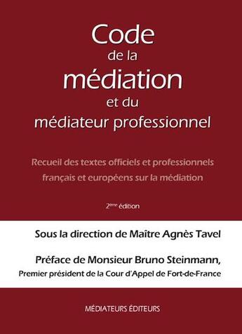 Couverture du livre « Code de la médiation et du médiateur professionnel (2e édition) » de Agnes Tavel aux éditions Mediateurs