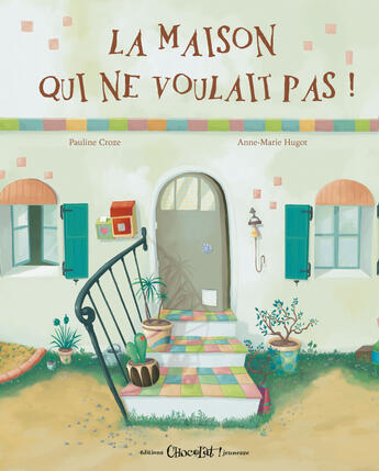 Couverture du livre « La maison qui ne voulait pas » de Pauline Croze et Anne-Marie Hugot aux éditions Chocolat