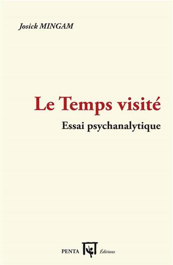 Couverture du livre « Le temps visité ; essai psychanalytique » de Josick Mingam aux éditions L'harmattan