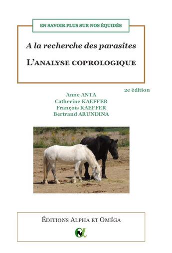 Couverture du livre « En savoir plus sur nos équidés ; à la recherche des parasites : l'analyse coprologique » de Catherine Kaeffer et Anne Anta et Francois Kaeffer et Bertrand Arundina aux éditions Alpha Et Omega