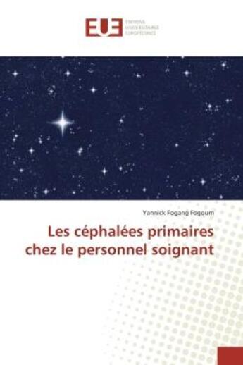 Couverture du livre « Les cephalees primaires chez le personnel soignant » de Yannick Fogoum aux éditions Editions Universitaires Europeennes