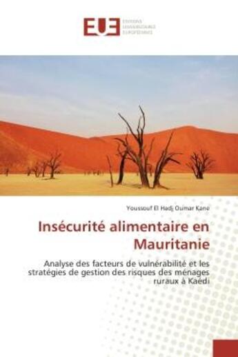 Couverture du livre « Insecurite alimentaire en Mauritanie : Analyse des facteurs de vulnerabilite et les strategies de gestion des risques des menages ruraux » de Youssouf Kane aux éditions Editions Universitaires Europeennes