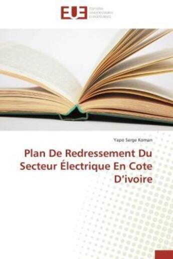 Couverture du livre « Plan de redressement du secteur electrique en cote d'ivoire » de Koman Yapo Serge aux éditions Editions Universitaires Europeennes