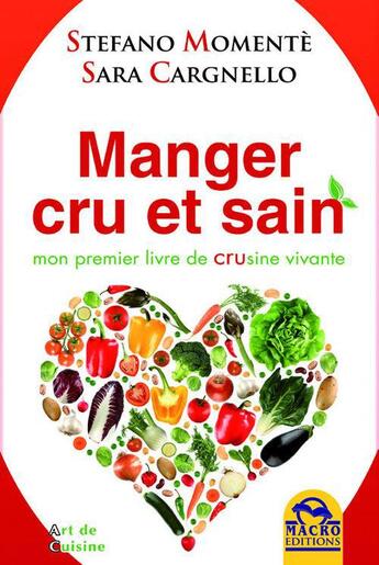 Couverture du livre « Manger cru et sain ; mon premier livre de crusine vivante » de Stefano Momente aux éditions Macro Editions