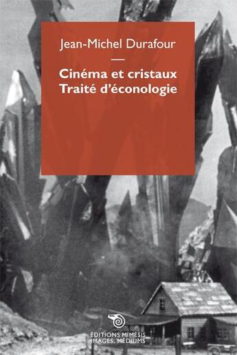 Couverture du livre « Cinéma et cristaux ; traité d'éconologie » de Jean-Michel Durafour aux éditions Mimesis