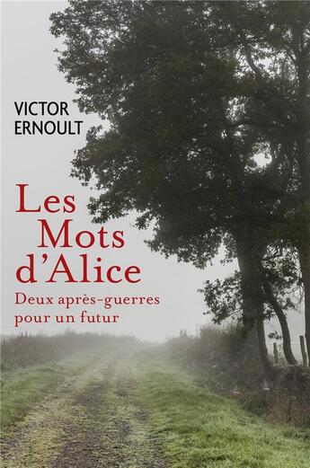 Couverture du livre « Les mots d'Alice ; deux après-guerres pour un futur » de Victor Ernoult aux éditions Librinova