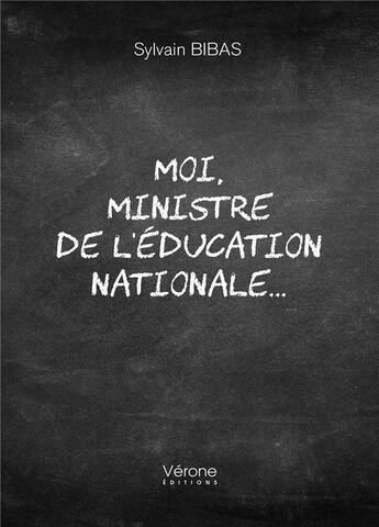 Couverture du livre « Moi, ministre de l'Éducation nationale... » de Sylvain Bibas aux éditions Verone