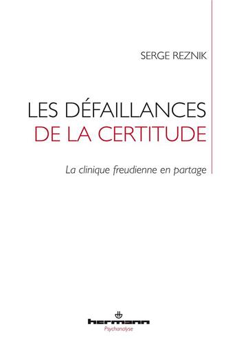 Couverture du livre « Les défaillances de la certitude : La clinique freudienne en partage » de Reznik Serge aux éditions Hermann