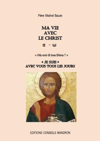 Couverture du livre « Ma vie avec le christ, alpha-omega, ou est-il ton dieu ? 