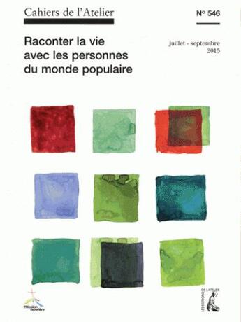 Couverture du livre « Cahiers de l'atelier t.546 ; octobre 2015 ; raconter la vie avec les personnes du monde populaire » de  aux éditions Editions De L'atelier