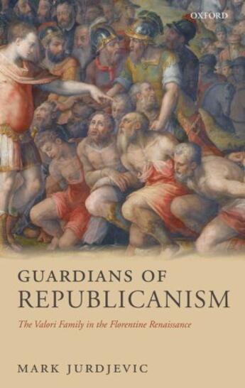 Couverture du livre « Guardians of Republicanism: The Valori Family in the Florentine Renais » de Jurdjevic Mark aux éditions Oup Oxford