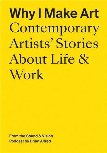 Couverture du livre « Why i make art : contemporary artists' stories about life and work » de Brian Alfred aux éditions Dap Artbook