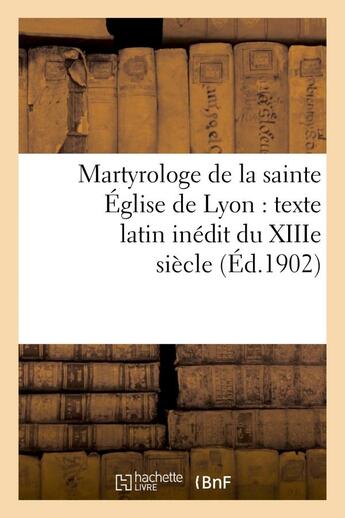 Couverture du livre « Martyrologe de la sainte eglise de lyon : texte latin inedit du xiiie siecle » de Vanel Jean-Baptiste aux éditions Hachette Bnf