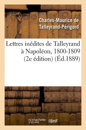 Couverture du livre « Lettres inedites de talleyrand a napoleon, 1800-1809 (2e edition) » de Talleyrand-Perigord aux éditions Hachette Bnf