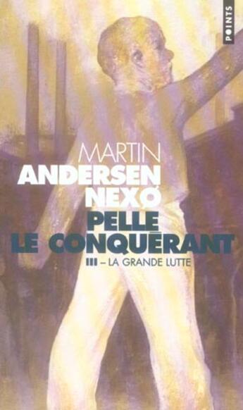 Couverture du livre « Pelle le conquérant Tome 3 ; la grande lutte » de Martin Andersen-Nexo aux éditions Points