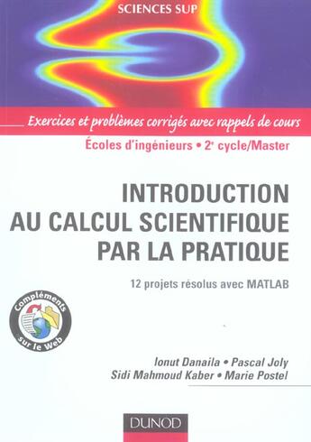 Couverture du livre « Introduction au calcul scientifique par la pratique ; écoles d'ingénieurs/2ème cycle/master ; 12 projets résolus avec MATLAB ; exerices et problèmes corrigés avec rappels de cours » de Ionut Danaila et Sidi-Mahmoud Kaber et Marie Postel et Pascal Joly aux éditions Dunod