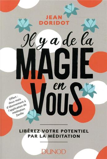 Couverture du livre « Il y a de la magie en vous ! libérez votre potentiel par la méditation » de Jean Doridot aux éditions Dunod