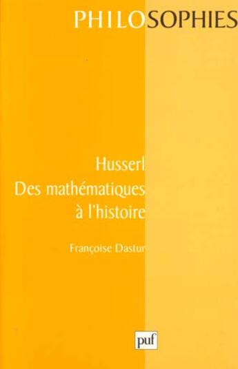 Couverture du livre « Husserl. des mathematiques a l'histoire » de Francoise Dastur aux éditions Puf