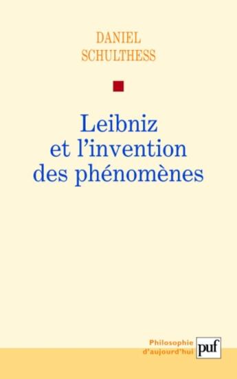 Couverture du livre « Leibniz et l'invention des phénomènes » de Daniel Schulthess aux éditions Puf