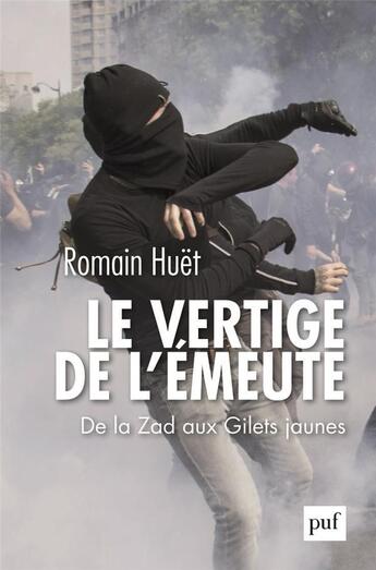 Couverture du livre « Le vertige de l'émeute ; de la Zad aux Gilets jaunes » de Romain Huet aux éditions Puf