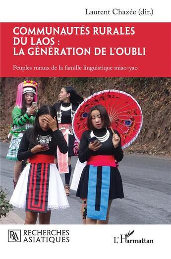 Couverture du livre « Communautés rurales du Laos : la génération de l'oubli, peuples ruraux de la famille linguistique miao-yao » de Laurent Chazee aux éditions L'harmattan