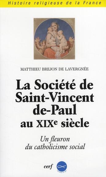 Couverture du livre « La société de Saint-Vincent-de-Paul au XIX siècle ; un fleuron du catholicisme social » de Brejon De Laver aux éditions Cerf