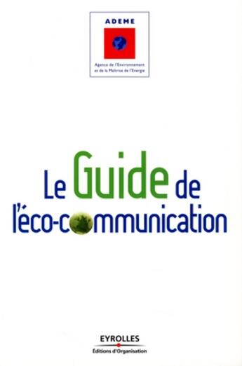 Couverture du livre « Le guide de l'éco-communication » de Ademe aux éditions Organisation