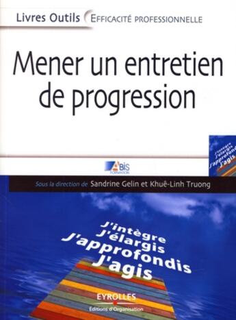 Couverture du livre « Mener un entretien de progression ; j'intègre, j'élargis, j'approfondis, j'agis » de Abis Formation aux éditions Organisation