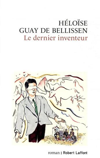 Couverture du livre « Le dernier inventeur » de Heloise Guay De Bellissen aux éditions Robert Laffont
