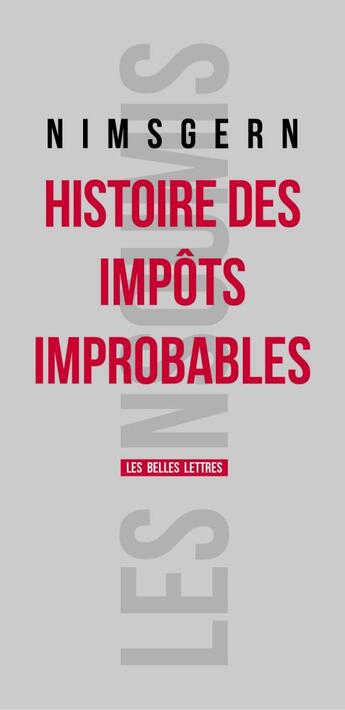 Couverture du livre « Histoire des impôts improbables » de Jean-Francois Nimsgern aux éditions Belles Lettres