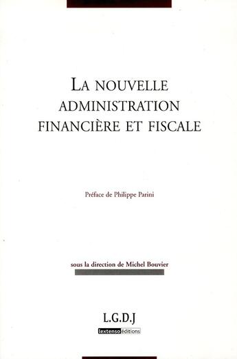 Couverture du livre « La nouvelle administration financière et fiscale » de Michel Bouvier aux éditions Lgdj